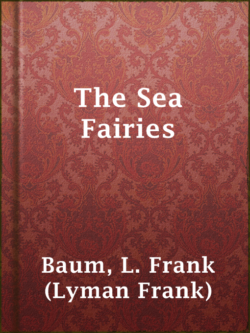 Title details for The Sea Fairies by L. Frank (Lyman Frank) Baum - Available